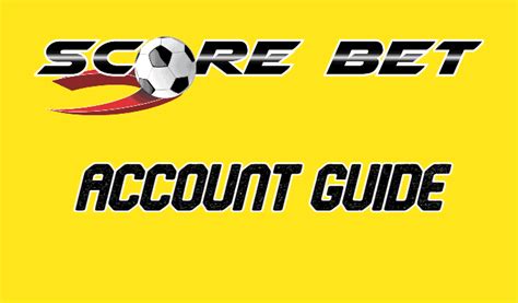 Scorebet Account Guide .